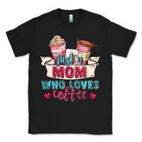 Black just a mom who loves coffee Classic Tee - Zillion Design Studio