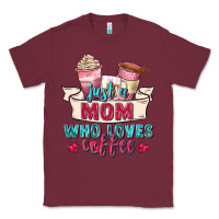 Burgundy just a mom who loves coffee Classic Tee - Zillion Design Studio