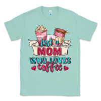 Seafoam just a mom who loves coffee Classic Tee - Zillion Design Studio