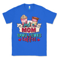 True Royal just a mom who loves coffee Classic Tee - Zillion Design Studio