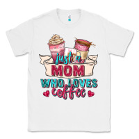 White just a mom who loves coffee Classic Tee - Zillion Design Studio