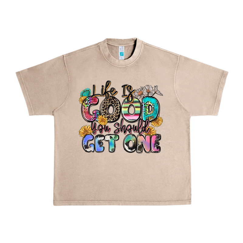 Life Is Good You Should Get One Urban Heavy Tee by Zillion Design Studio | Teevron