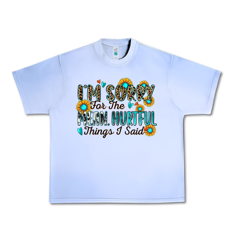 I'm Sorry For The Mean Hurtful Things I Said Urban Heavy Tee by Zillion Design Studio | Teevron