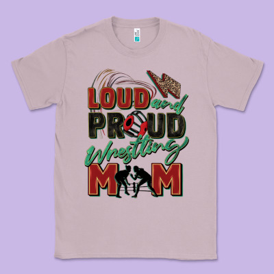 Loud And Proud Wrestling Mom Classic Tee Designed By Zillion Design Studio
