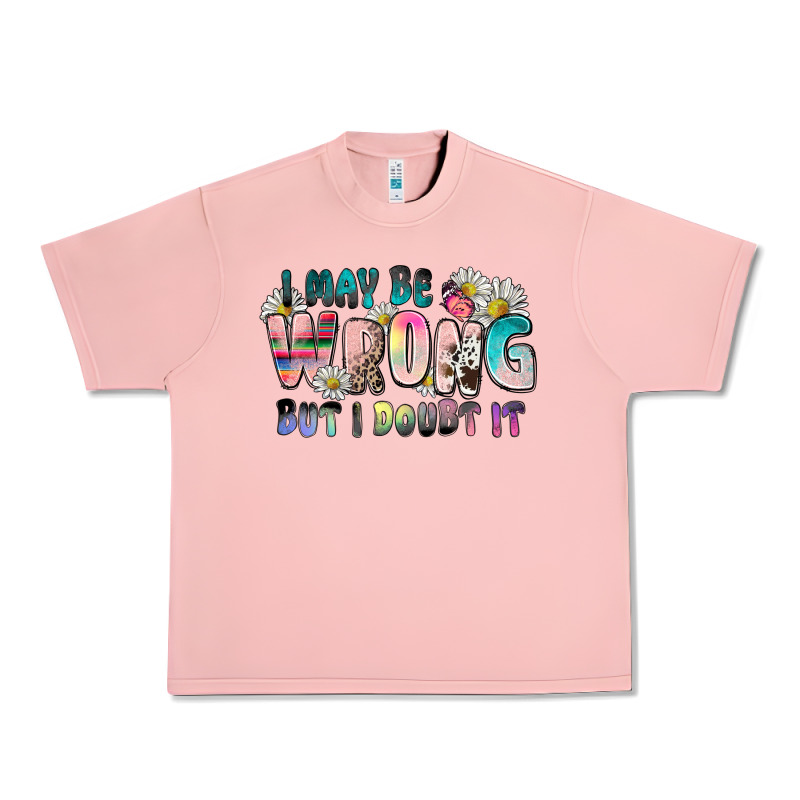 I May Be Wrong But I Doubt It Urban Heavy Tee by Zillion Design Studio | Teevron