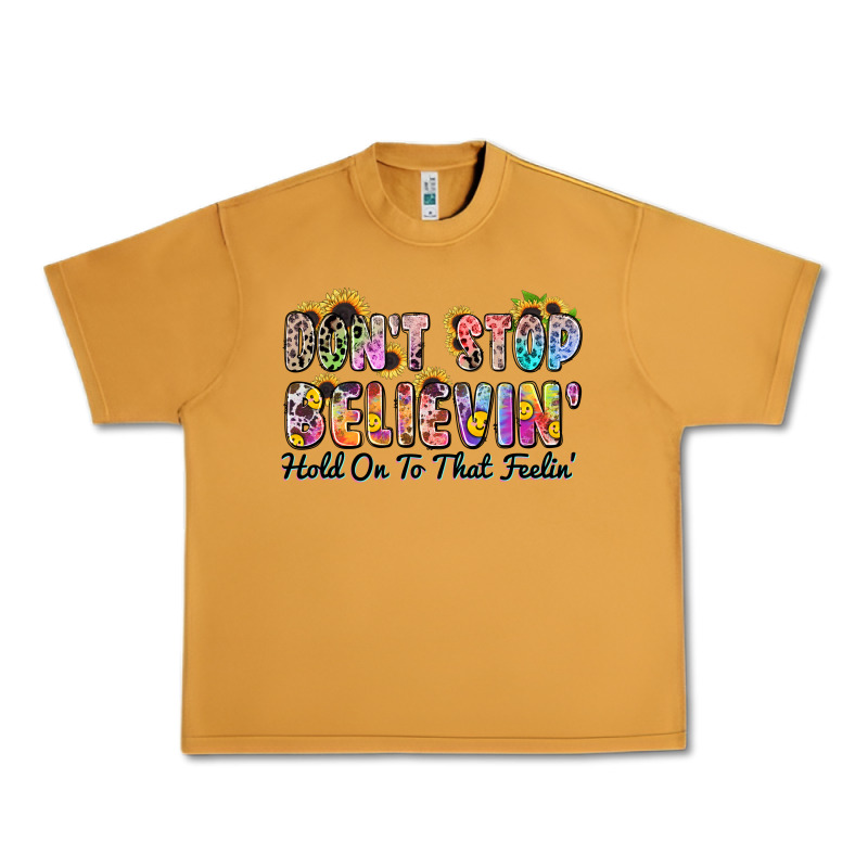 Don't Stop Believin' Hold On To That Feeling Urban Heavy Tee by Zillion Design Studio | Teevron