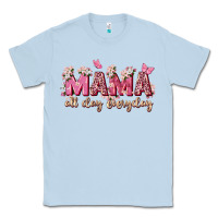 Dusty Blue mama all day everyday Classic Tee - Zillion Design Studio