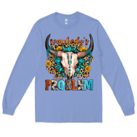 Colony Blue somebody's problem Long Sleeve Tee - Zillion Design Studio