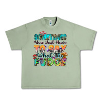 Oil Green sometimes you just have to say what the fudge Urban Heavy Tee - Zillion Design Studio
