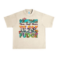 Sandshell sometimes you just have to say what the fudge Urban Heavy Tee - Zillion Design Studio