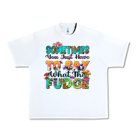 White sometimes you just have to say what the fudge Urban Heavy Tee - Zillion Design Studio