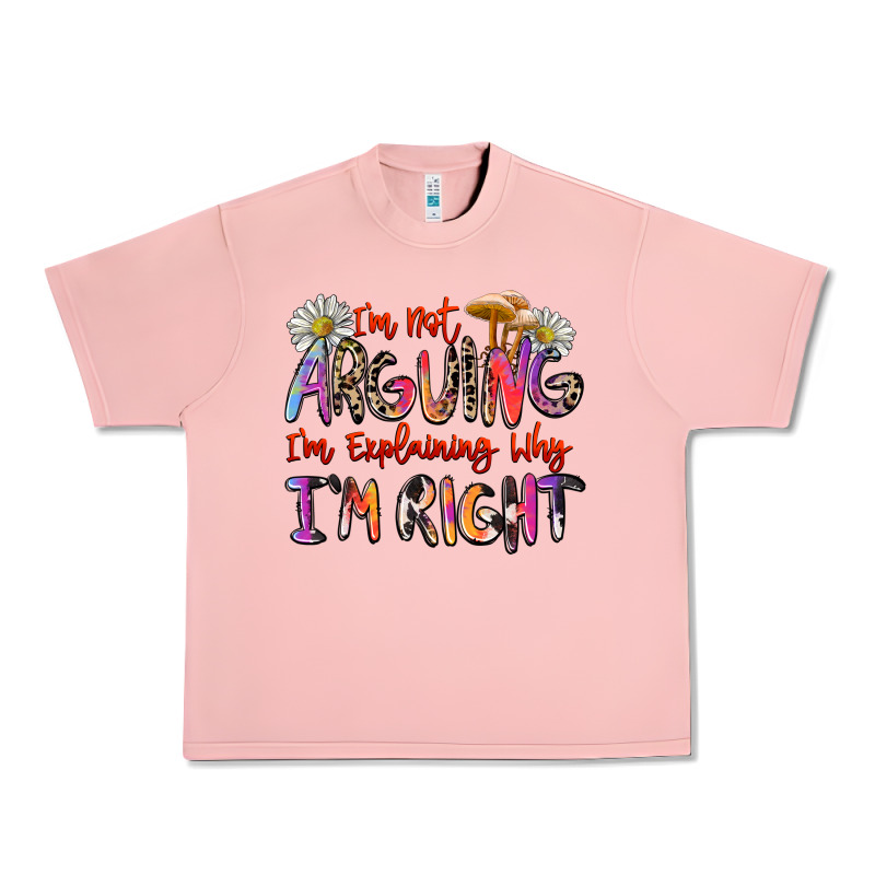 I'm Not Arguing I'm Explaining Why I'm Right Urban Heavy Tee by Zillion Design Studio | Teevron
