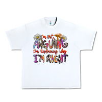 White i'm not arguing i'm explaining why i'm right Urban Heavy Tee - Zillion Design Studio