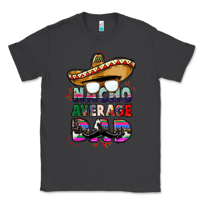 Nacho Average Dad Classic Tee by CTS Tumbler Store | Teevron