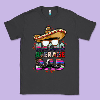 Nacho Average Dad Classic Tee Designed By Cts Tumbler Store