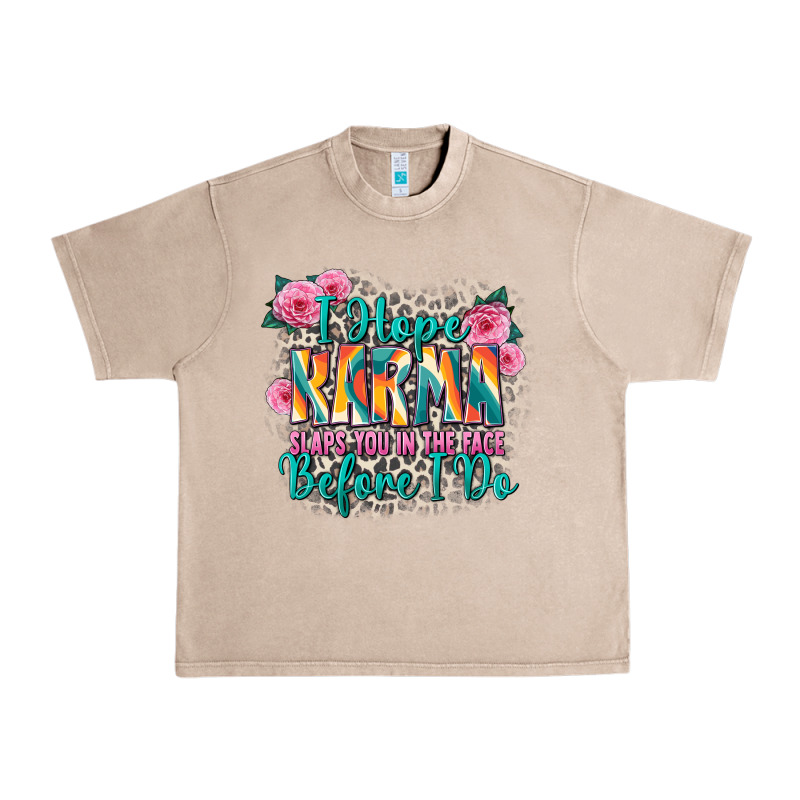 I Hope Karma Slaps You In The Face Before I Do Urban Heavy Tee by Zillion Design Studio | Teevron