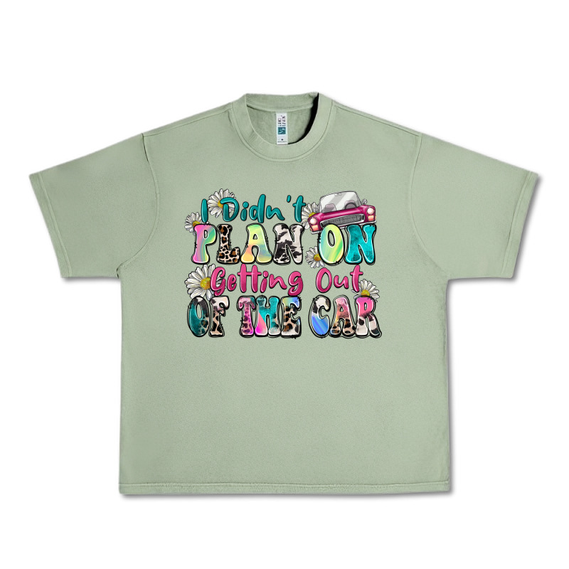 I Didn't Plan On Getting Out Of The Car Urban Heavy Tee by Zillion Design Studio | Teevron