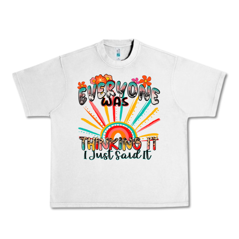 Everyone Was Thinking It I Just Said It Urban Heavy Tee by Zillion Design Studio | Teevron