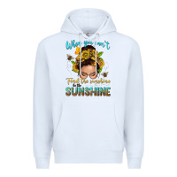 White when you cant find the sunshine be the sunshine me Premium Hoodie - NancyCooperArtShop
