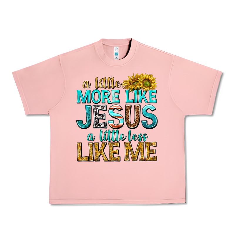 A Little More Like Jesus A Little Less Like Me Urban Heavy Tee by texasbilliewilder | Teevron
