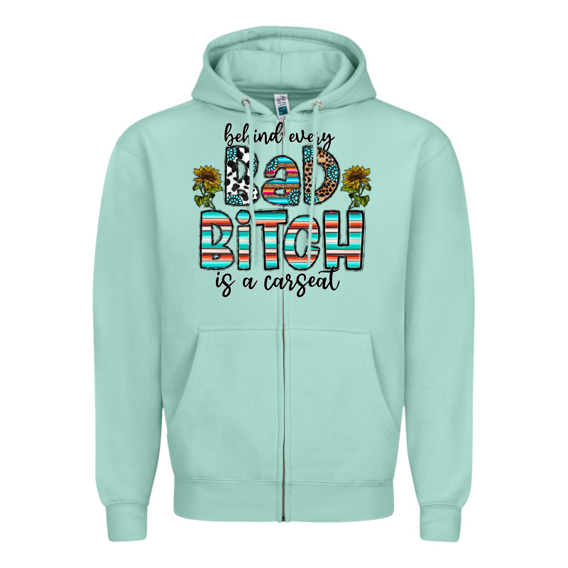 Behind Every Bad Bitch Is A Carseat Zipper Hoodie by CowhideDigitalArt | Teevron