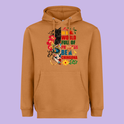 In A World Full Of Princess Be A Chingona Heavyweight Hoodie Designed By Bundleandbundleshop