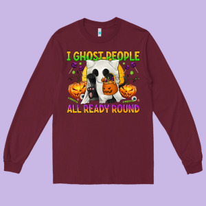 I Ghost People All Ready Round Long Sleeve Tee Designed By Texasbilliewilder