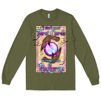 Army Green I Don't Need Tarot Cards To Read Your Bullcrap Long Sleeve Tee - texasbilliewilder
