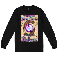 Black I Don't Need Tarot Cards To Read Your Bullcrap Long Sleeve Tee - texasbilliewilder