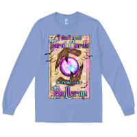 Colony Blue I Don't Need Tarot Cards To Read Your Bullcrap Long Sleeve Tee - texasbilliewilder