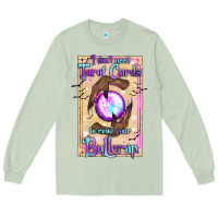 Matcha I Don't Need Tarot Cards To Read Your Bullcrap Long Sleeve Tee - texasbilliewilder