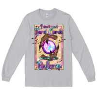 Moon Dust I Don't Need Tarot Cards To Read Your Bullcrap Long Sleeve Tee - texasbilliewilder