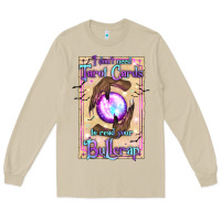 Mushroom I Don't Need Tarot Cards To Read Your Bullcrap Long Sleeve Tee - texasbilliewilder