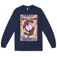 Navy I Don't Need Tarot Cards To Read Your Bullcrap Long Sleeve Tee - texasbilliewilder