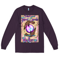 Plum I Don't Need Tarot Cards To Read Your Bullcrap Long Sleeve Tee - texasbilliewilder