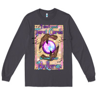 Smoke I Don't Need Tarot Cards To Read Your Bullcrap Long Sleeve Tee - texasbilliewilder