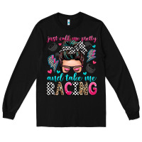 Black just call me pretty and take me racing Long Sleeve Tee - Zillion Design Studio