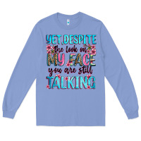 Colony Blue yet,despite the look on my face you are still talk Long Sleeve Tee - Zillion Design Studio