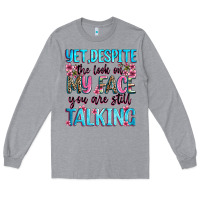Heather Grey yet,despite the look on my face you are still talk Long Sleeve Tee - Zillion Design Studio