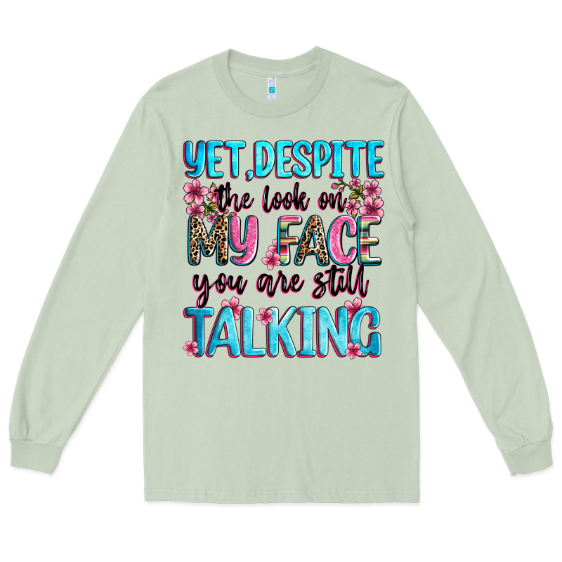 Yet,despite The Look On My Face You Are Still Talk Long Sleeve Tee by Zillion Design Studio | Teevron