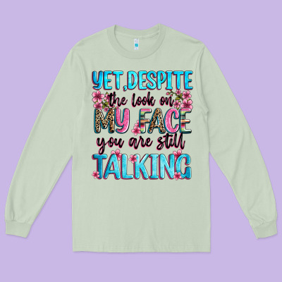 Yet,despite The Look On My Face You Are Still Talk Long Sleeve Tee Designed By Zillion Design Studio