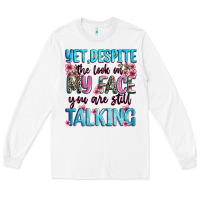 White yet,despite the look on my face you are still talk Long Sleeve Tee - Zillion Design Studio