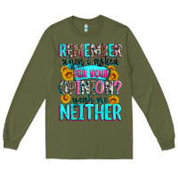 Army Green remember when i asked for your opinion Long Sleeve Tee - Zillion Design Studio