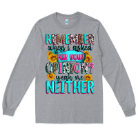 Heather Grey remember when i asked for your opinion Long Sleeve Tee - Zillion Design Studio