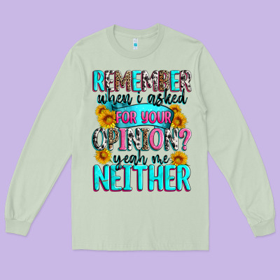Remember When I Asked For Your Opinion Long Sleeve Tee Designed By Zillion Design Studio