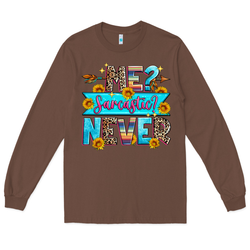 Me Sarcastic Never Long Sleeve Tee by Zillion Design Studio | Teevron