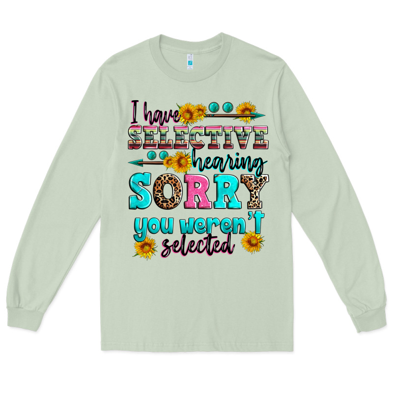 I Have Selective Hearing Sorry You Weren't Selecte Long Sleeve Tee by Zillion Design Studio | Teevron