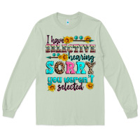 Matcha i have selective hearing sorry you weren't selecte Long Sleeve Tee - Zillion Design Studio