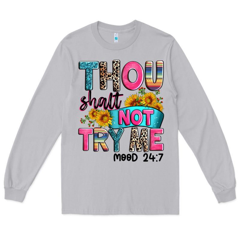 Thou Shalt Not Try Me Mood 24 7 Long Sleeve Tee by Zillion Design Studio | Teevron