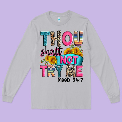 Thou Shalt Not Try Me Mood 24 7 Long Sleeve Tee Designed By Zillion Design Studio